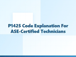 P1425 Code Explanation for Ase-Certified Technicians