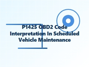 Understanding the P1425 Obd2 Code in Preventive Maintenance