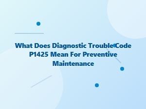 What Does Diagnostic Trouble Code P1425 Mean for Preventive Maintenance